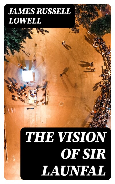 The Vision of Sir Launfal, James Russell Lowell