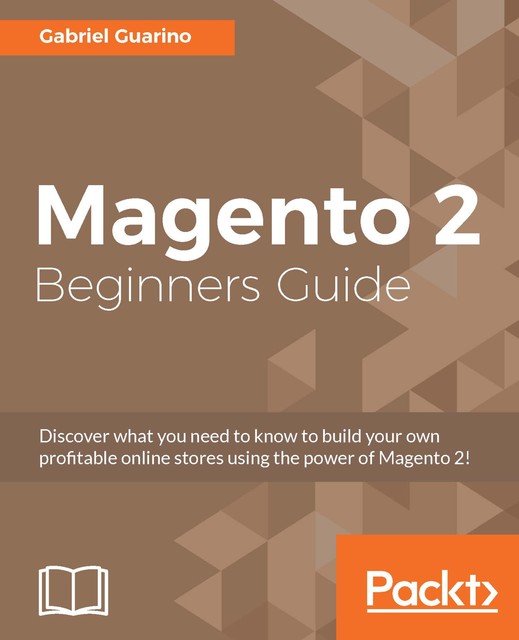 Magento 2 Beginners Guide, Gabriel Guarino
