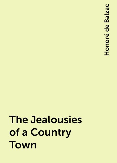 The Jealousies of a Country Town, Honoré de Balzac
