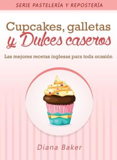 Cupcakes, Galletas y Dulces Caseros, Diana Baker