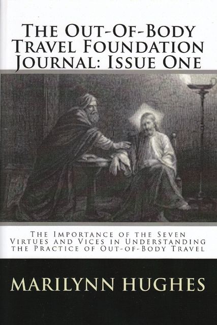 The Out-of-Body Travel Foundation Journal: The Importance of the Seven Virtues and Vices in Understanding the Practice of Out-of-Body Travel – Issue One, Marilynn Hughes, John Stone