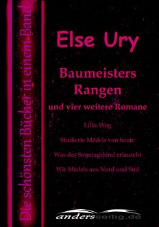 Baumeisters Rangen und vier weitere Romane, Else Ury