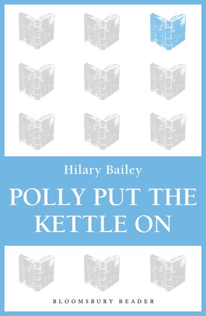 Polly Put the Kettle On, Hilary Bailey