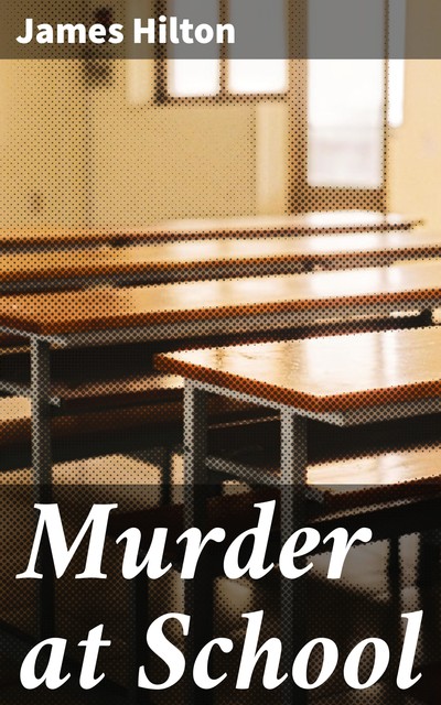 Murder at School, James Hilton