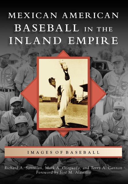 Mexican American Baseball in the Inland Empire, Richard A. Santillan