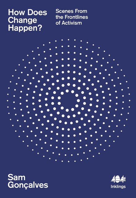 How Does Change Happen, Sam Gonçalves