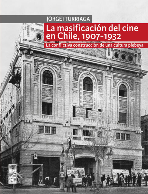 La masificación del cine en Chile, 1907–1932, Jorge Iturriaga Echeverría