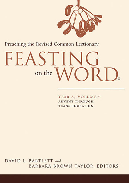 Feasting on the Word: Year A, Volume 1, Barbara Taylor, David Bartlett