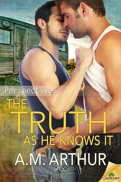 The Truth as He Knows It (Perspectives Book 1), A.M. Arthur