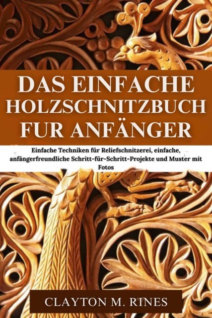 Das einfache Holzschnitzbuch für Anfänger, Clayton M. Rines