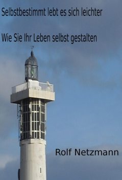 Selbstbestimmt lebt es sich leichter, Rolf Netzmann