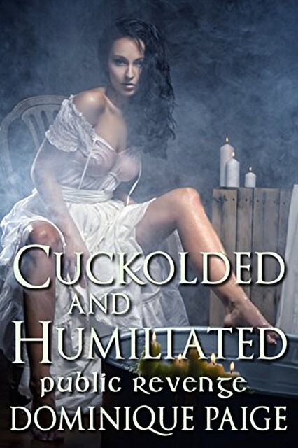 Cuckolded and Humiliated: Public Revenge, Dominique Paige