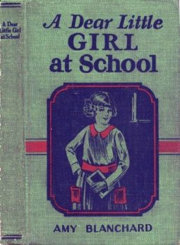 A Dear Little Girl at School, Amy Ella Blanchard