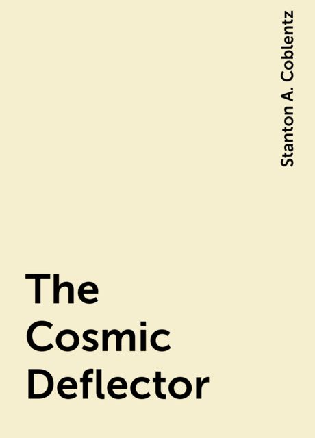 The Cosmic Deflector, Stanton A. Coblentz