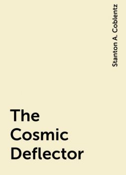 The Cosmic Deflector, Stanton A. Coblentz