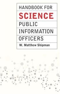 Handbook for Science Public Information Officers, W. Matthew Shipman