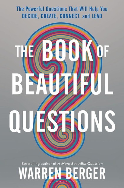 The Book of Beautiful Questions, Warren Berger