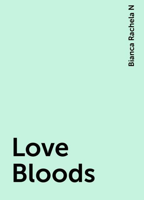 Love Bloods, Bianca Rachela N