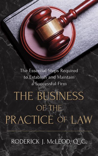 The Business of the Practice of Law, Q.C. Roderick John McLeod