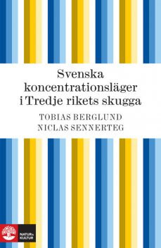 Svenska koncentrationsläger i Tredje rikets skugga, Niclas Sennerteg, Tobias Berglund