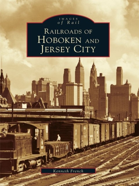 Railroads of Hoboken and Jersey City, Kenneth French