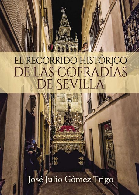 El recorrido histórico de las cofradías de Sevilla, José Julio Gómez Trigo