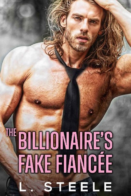 The Billionaire's Fake Fiancée: Enemies to Lovers Standalone Romance (Big Bad Billionaires Book 0), Steele