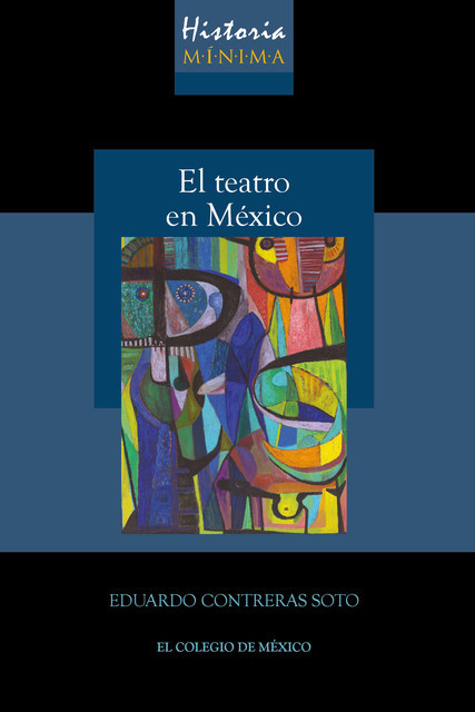 Historia mínima del teatro en México, Eduardo Contreras Soto