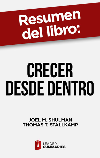 Resumen del libro “Crecer desde dentro” de Joel M. Shulman, Leader Summaries