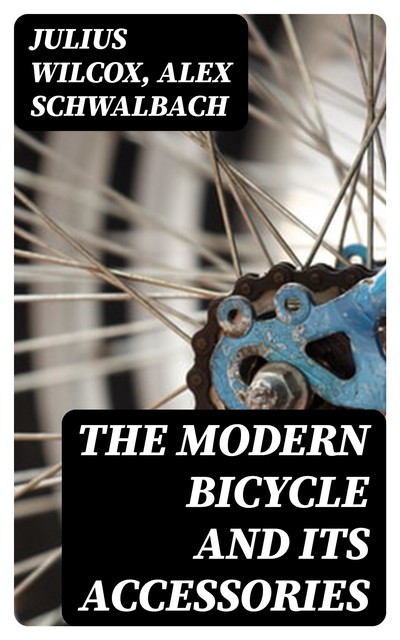 The Modern Bicycle and Its Accessories, Alex Schwalbach, Julius Wilcox