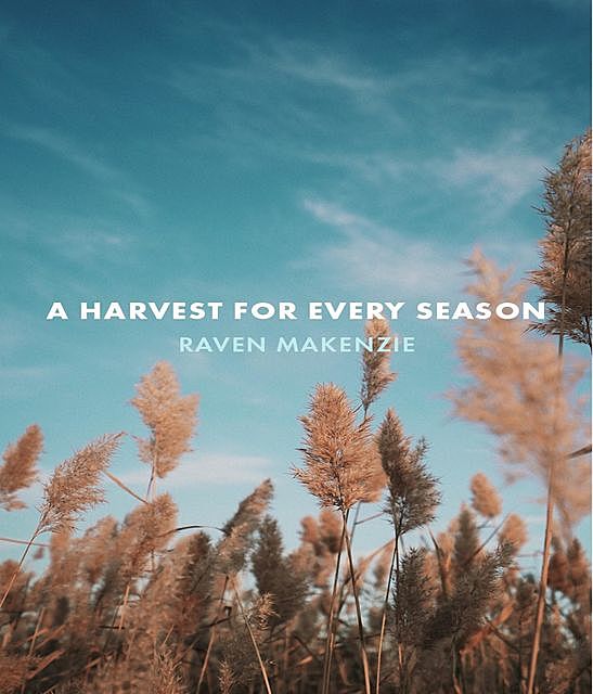 A Harvest for Every Season, Raven Makenzie