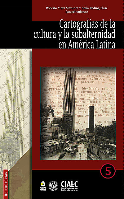 Cartografías de la cultura y la subalternidad en América Latina, Roberto Mora Martínez y Sofía Reding Blase