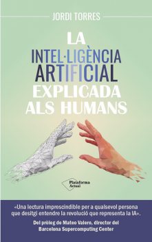 La intel·ligència artificial explicada als humans, Jordi Torres