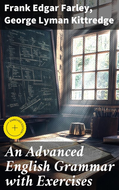 An Advanced English Grammar with Exercises, George Lyman Kittredge, Frank Edgar Farley