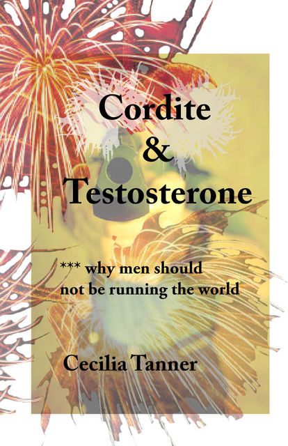 Cordite & Testosterone – Why Men Should Not Be Running the World, Cecilia Boone's Tanner