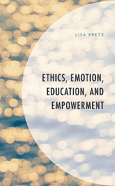 Ethics, Emotion, Education, and Empowerment, Lisa Kretz