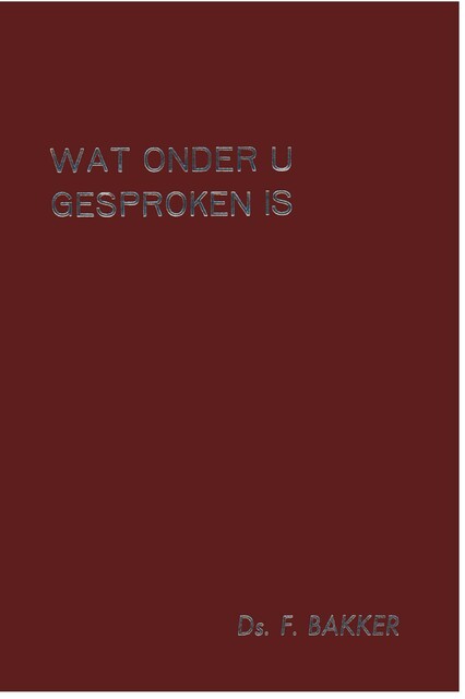 Wat onder u gesproken is deel 1, Bakker