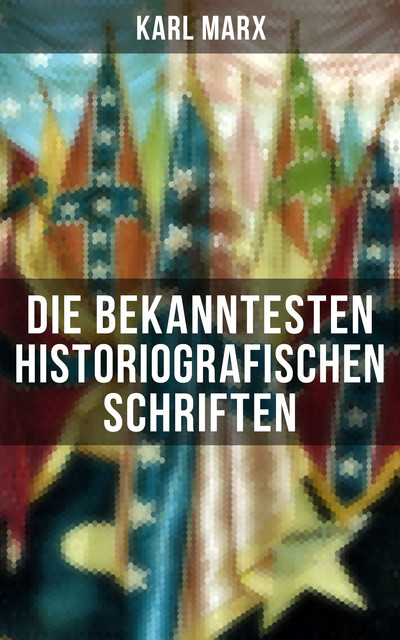 Die bekanntesten historiografischen Schriften von Karl Marx, Karl Marx