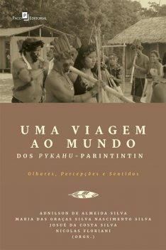 Uma Viagem ao Mundo dos Pykahu-Parintintin, Adnilson de Almeida Silva, Josué da Costa Silva, Maria das Graças Silva Nascimento Silva, Nicolas Floriani