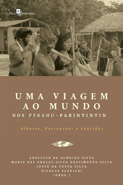 Uma Viagem ao Mundo dos Pykahu-Parintintin, Adnilson de Almeida Silva, Josué da Costa Silva, Maria das Graças Silva Nascimento Silva, Nicolas Floriani