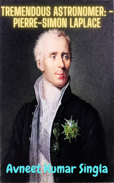 Tremendous Astronomer: – Pierre-Simon Laplace, Avneet Kumar Singla