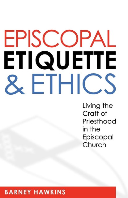 Episcopal Etiquette And Ethics, James Hawkins, IV