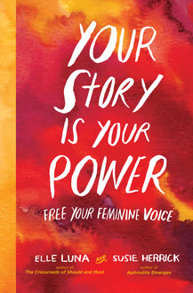 Your Story Is Your Power, Elle Luna, Susie Herrick