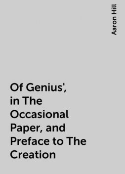 Of Genius', in The Occasional Paper, and Preface to The Creation, Aaron Hill