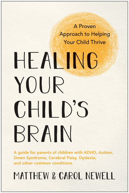 Healing Your Child's Brain, Matthew Newell, Carol Newell