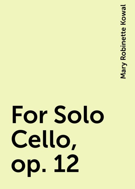 For Solo Cello, op. 12, Mary Robinette Kowal