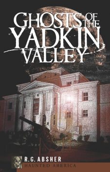 Ghosts of the Yadkin Valley, R.G. Absher