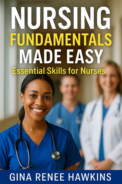 Nursing Fundamentals Made Easy, Gina Renee Hawkins