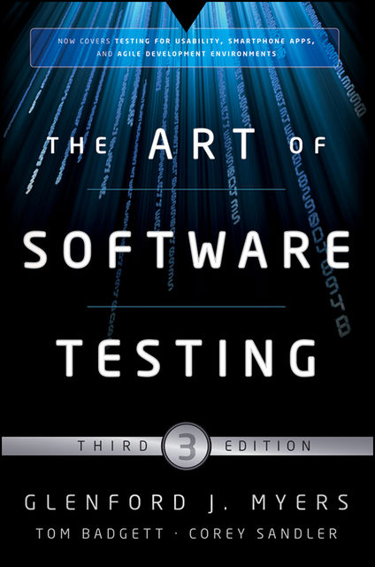 The Art of Software Testing, Glenford Myers, Corey Sandler, Tom Badgett