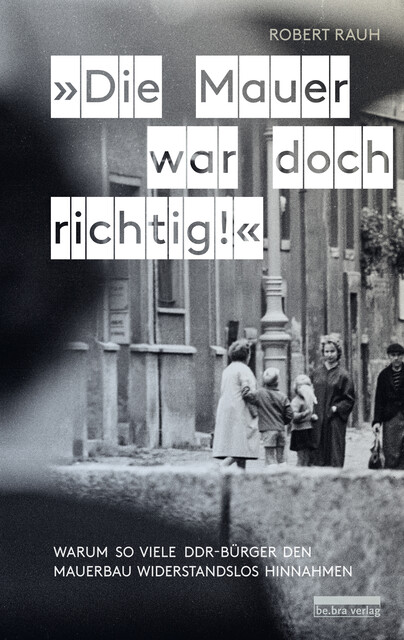 “Die Mauer war doch richtig!”, Robert Rauh